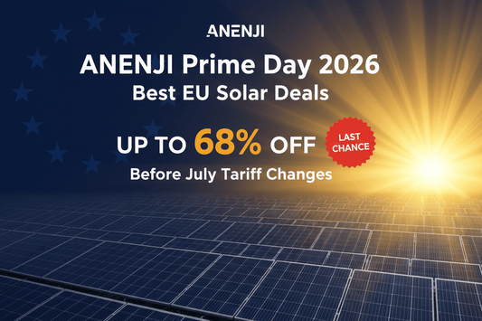 ANENJI Prime Day 2026: Best EU Solar Deals (Up to 68% Off) – Last Chance Before July Tariff Changes - ANENJISOLAR