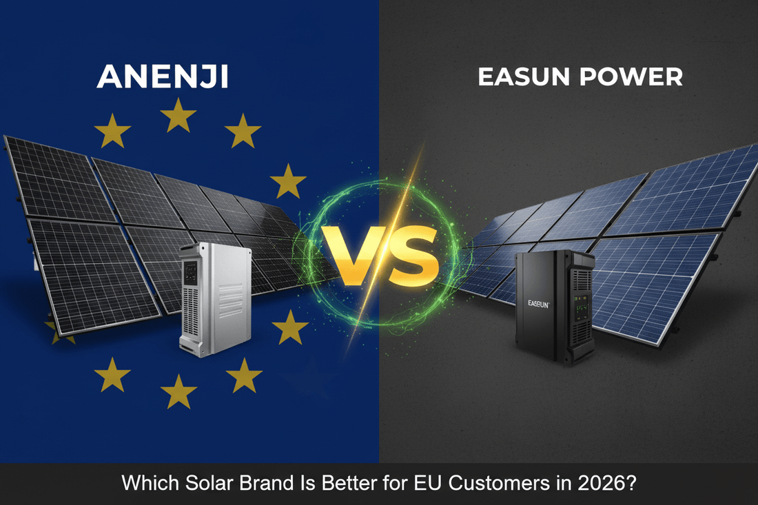 ANENJI vs EASUN POWER: Which Solar Brand Is Better for EU Customers in 2026? - ANENJISOLAR