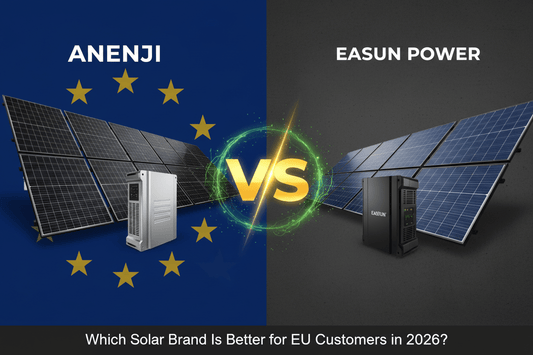 ANENJI vs EASUN POWER: Which Solar Brand Is Better for EU Customers in 2026? - ANENJISOLAR